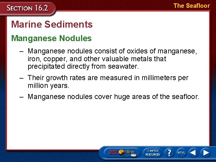 The Seafloor Marine Sediments Manganese Nodules – Manganese nodules consist of oxides of manganese,