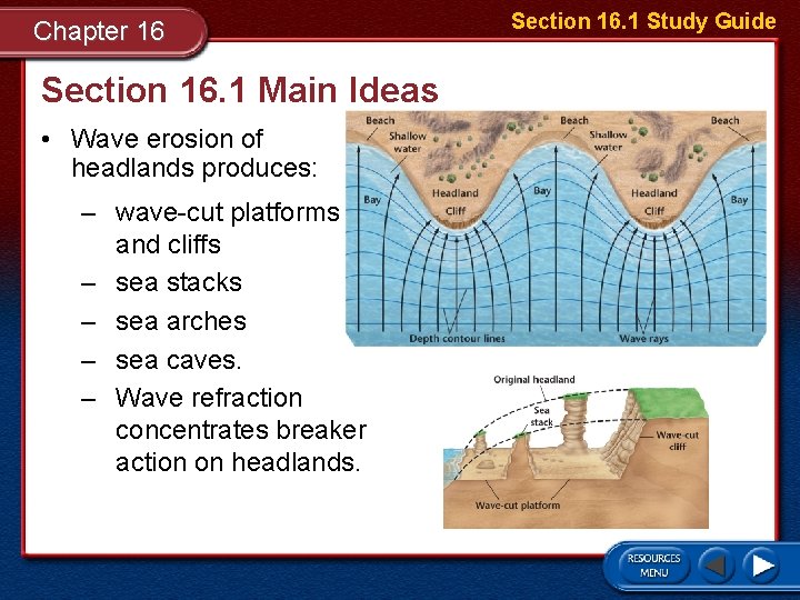 Chapter 16 Section 16. 1 Main Ideas • Wave erosion of headlands produces: –