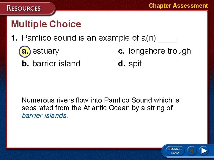 Chapter Assessment Multiple Choice 1. Pamlico sound is an example of a(n) ____. a.