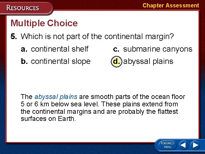 Chapter Assessment Multiple Choice 5. Which is not part of the continental margin? a.