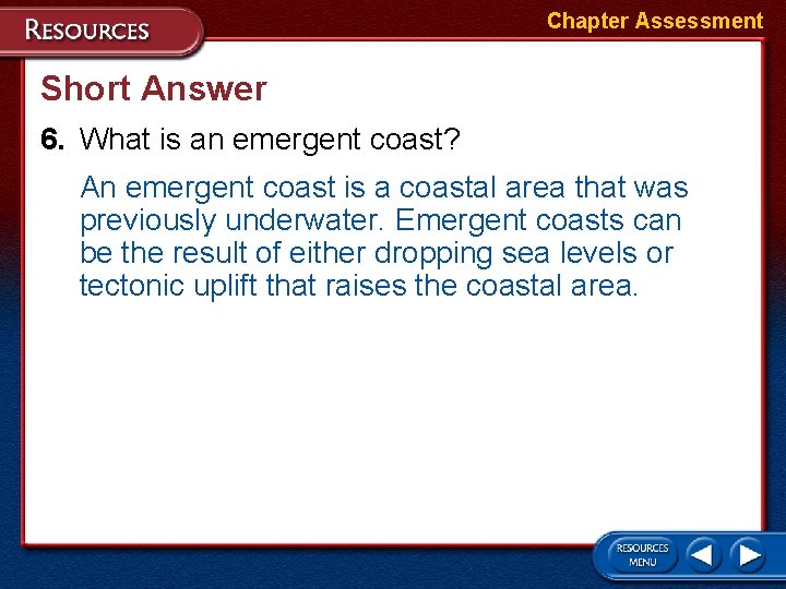 Chapter Assessment Short Answer 6. What is an emergent coast? An emergent coast is