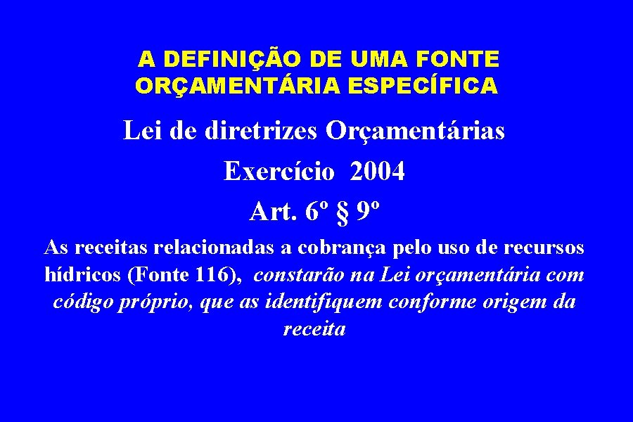 A DEFINIÇÃO DE UMA FONTE ORÇAMENTÁRIA ESPECÍFICA Lei de diretrizes Orçamentárias Exercício 2004 Art.