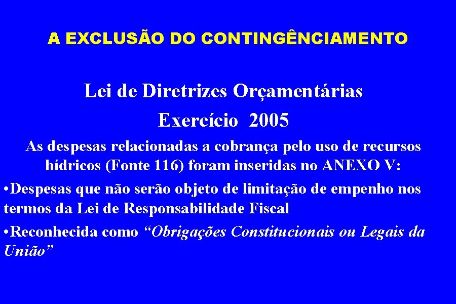 A EXCLUSÃO DO CONTINGÊNCIAMENTO Lei de Diretrizes Orçamentárias Exercício 2005 As despesas relacionadas a