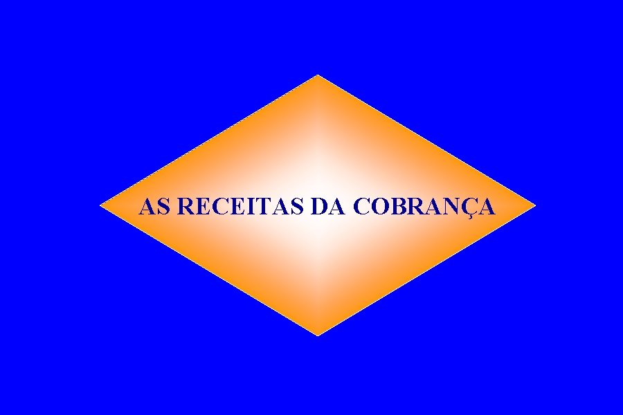 AS RECEITAS DA COBRANÇA 