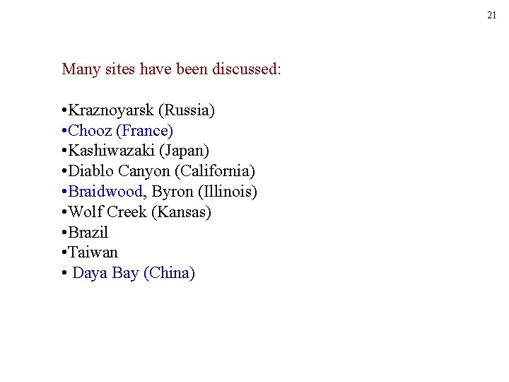 21 Many sites have been discussed: • Kraznoyarsk (Russia) • Chooz (France) • Kashiwazaki