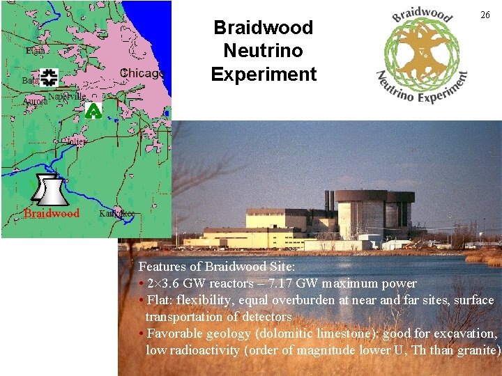Braidwood Neutrino Experiment 26 Braidwood Features of Braidwood Site: • 2 3. 6 GW