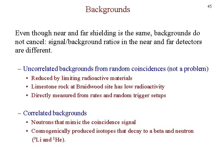 Backgrounds 45 Even though near and far shielding is the same, backgrounds do not