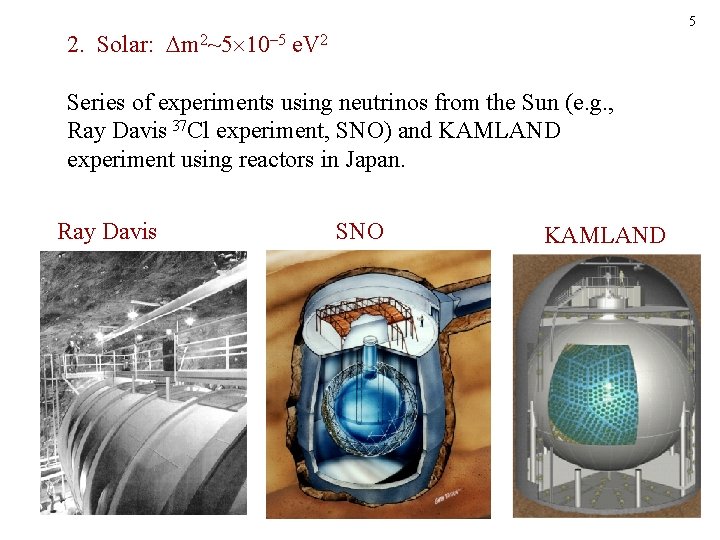 5 2. Solar: m 2~5 5 e. V 2 Series of experiments using neutrinos