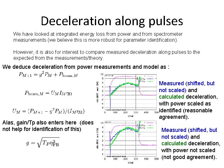 Deceleration along pulses We have looked at integrated energy loss from power and from