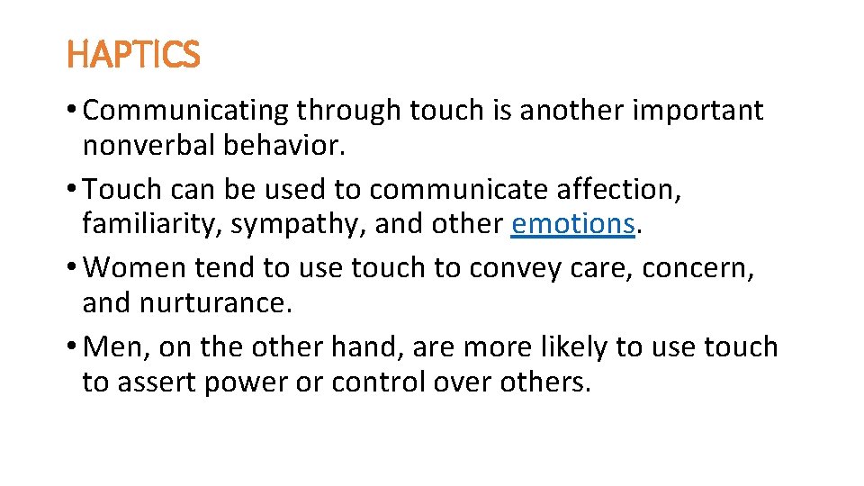 HAPTICS • Communicating through touch is another important nonverbal behavior. • Touch can be