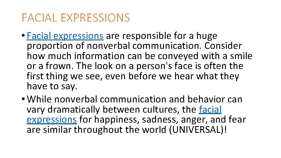 FACIAL EXPRESSIONS • Facial expressions are responsible for a huge proportion of nonverbal communication.