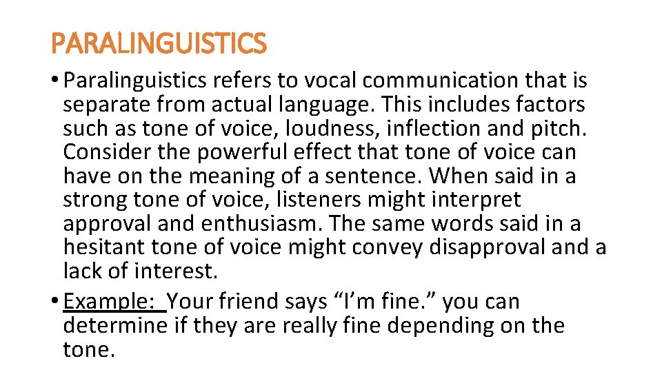 PARALINGUISTICS • Paralinguistics refers to vocal communication that is separate from actual language. This