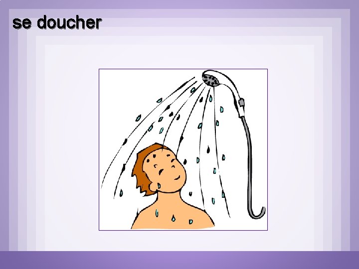 se doucher se doucher