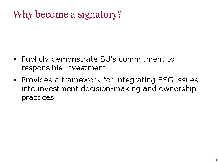 Why become a signatory? § Publicly demonstrate SU’s commitment to responsible investment § Provides