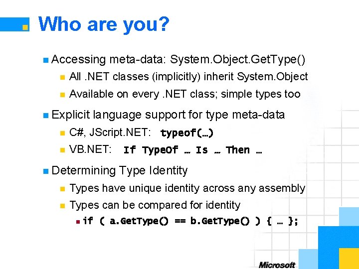 Who are you? n Accessing meta-data: System. Object. Get. Type() n All. NET classes