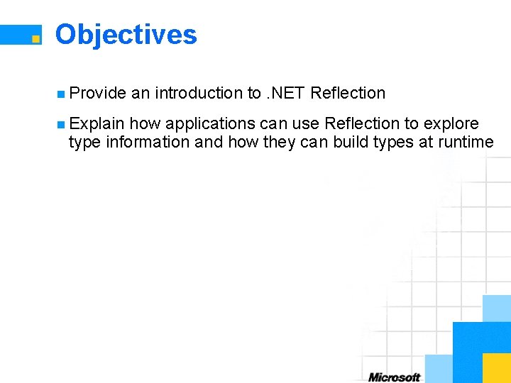 Objectives n Provide n Explain an introduction to. NET Reflection how applications can use