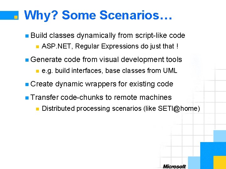Why? Some Scenarios… n Build n classes dynamically from script-like code ASP. NET, Regular