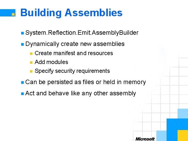 Building Assemblies n System. Reflection. Emit. Assembly. Builder n Dynamically create new assemblies n