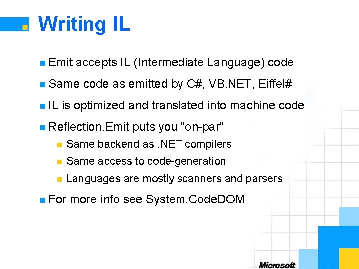 Writing IL n Emit accepts IL (Intermediate Language) code n Same n IL code