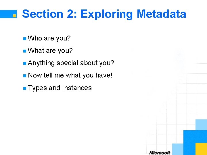 Section 2: Exploring Metadata n Who are you? n What are you? n Anything