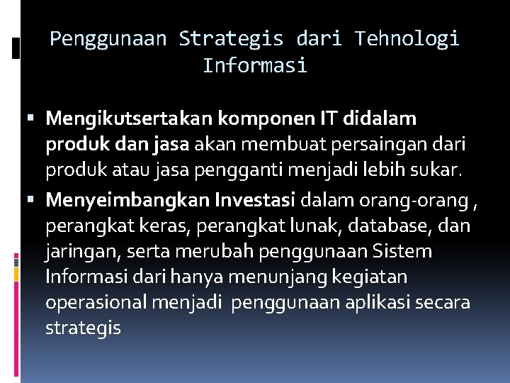 Penggunaan Strategis dari Tehnologi Informasi Mengikutsertakan komponen IT didalam produk dan jasa akan membuat