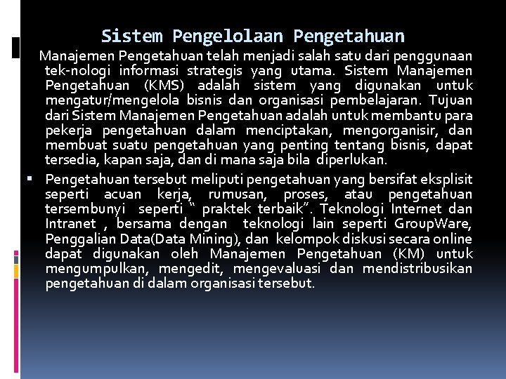 Sistem Pengelolaan Pengetahuan Manajemen Pengetahuan telah menjadi salah satu dari penggunaan tek-nologi informasi strategis