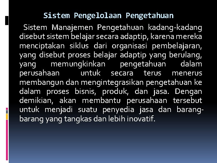 Sistem Pengelolaan Pengetahuan Sistem Manajemen Pengetahuan kadang-kadang disebut sistem belajar secara adaptip, karena mereka