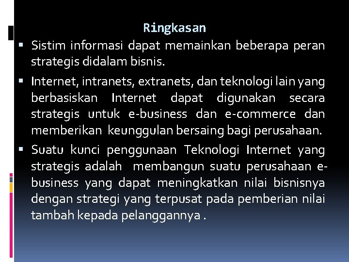 Ringkasan Sistim informasi dapat memainkan beberapa peran strategis didalam bisnis. Internet, intranets, extranets, dan