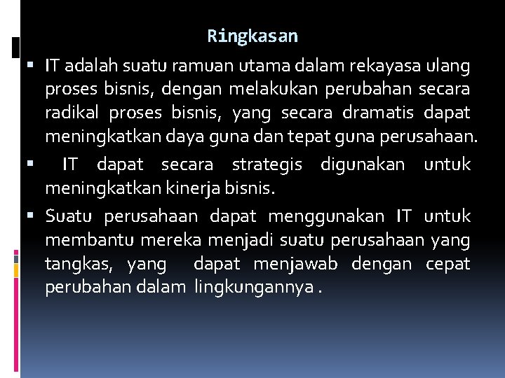 Ringkasan IT adalah suatu ramuan utama dalam rekayasa ulang proses bisnis, dengan melakukan perubahan