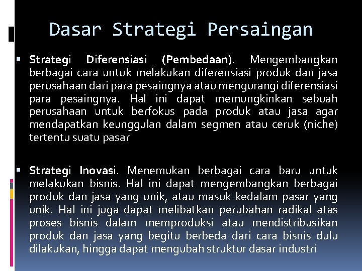 Dasar Strategi Persaingan Strategi Diferensiasi (Pembedaan). Mengembangkan berbagai cara untuk melakukan diferensiasi produk dan