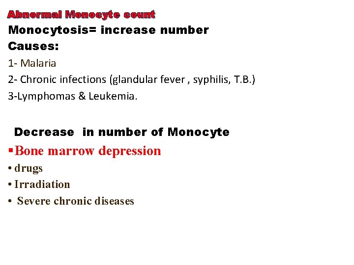 Abnormal Monocyte count Monocytosis= increase number Causes: 1 - Malaria 2 - Chronic infections