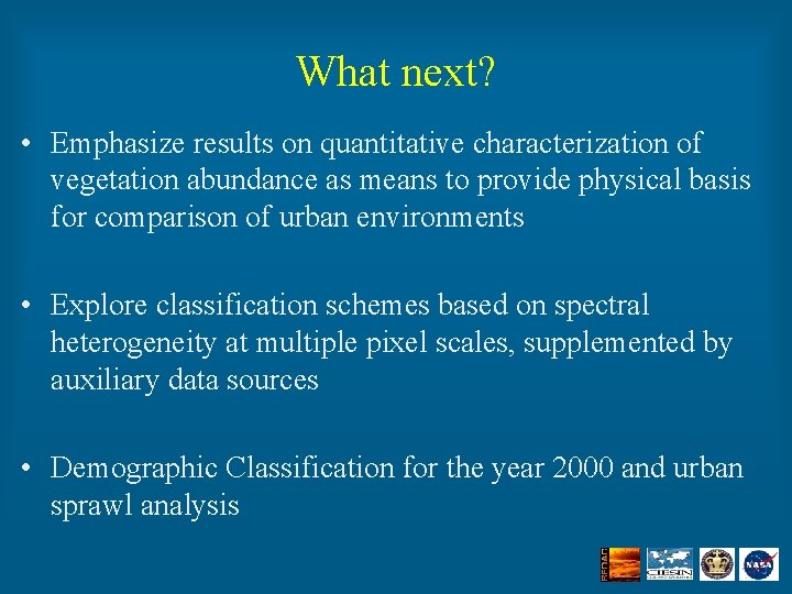 What next? • Emphasize results on quantitative characterization of vegetation abundance as means to