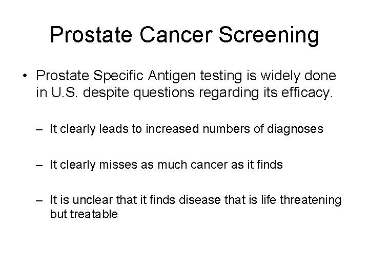 Prostate Cancer Screening • Prostate Specific Antigen testing is widely done in U. S.
