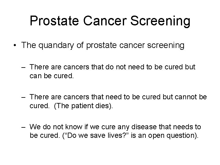 Prostate Cancer Screening • The quandary of prostate cancer screening – There are cancers