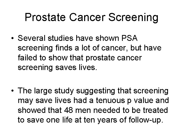 Prostate Cancer Screening • Several studies have shown PSA screening finds a lot of