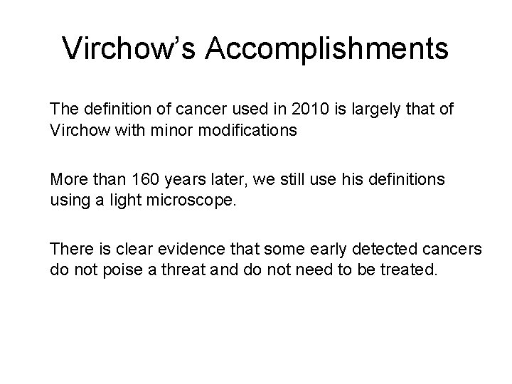 Virchow’s Accomplishments The definition of cancer used in 2010 is largely that of Virchow