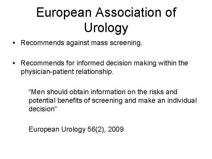 European Association of Urology • Recommends against mass screening. • Recommends for informed decision