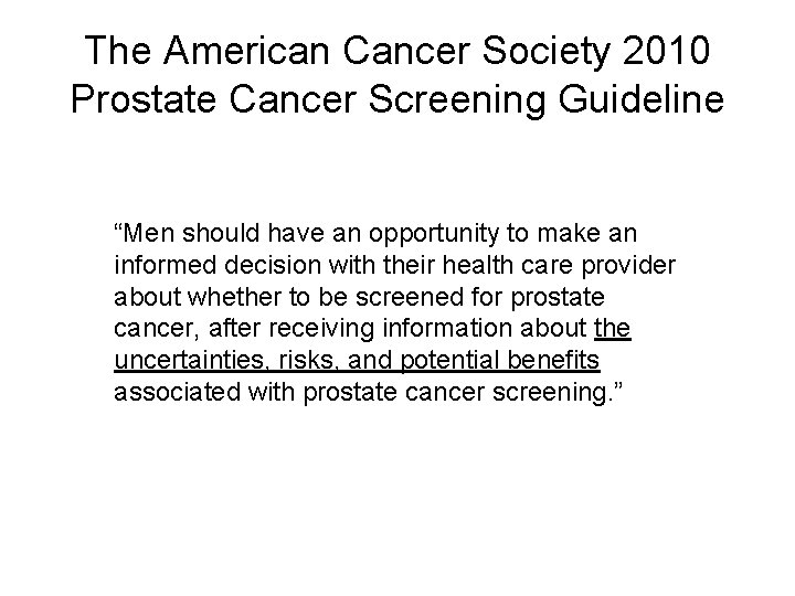 The American Cancer Society 2010 Prostate Cancer Screening Guideline “Men should have an opportunity