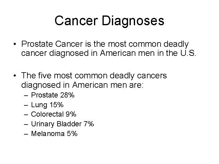 Cancer Diagnoses • Prostate Cancer is the most common deadly cancer diagnosed in American
