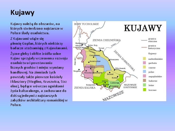 Kujawy należą do obszarów, na których stwierdzono najstarsze w Polsce ślady osadnictwa. Z Kujawami