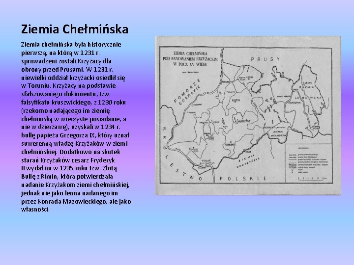 Ziemia Chełmińska Ziemia chełmińska była historycznie pierwszą, na którą w 1231 r. sprowadzeni zostali