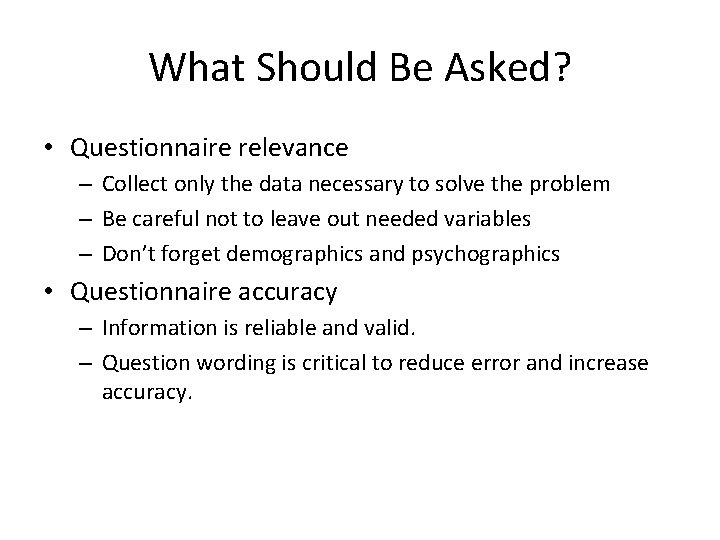 What Should Be Asked? • Questionnaire relevance – Collect only the data necessary to