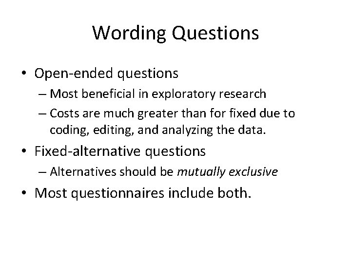 Wording Questions • Open-ended questions – Most beneficial in exploratory research – Costs are