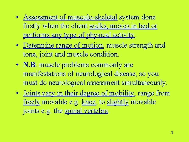  • Assessment of musculo-skeletal system done firstly when the client walks, moves in