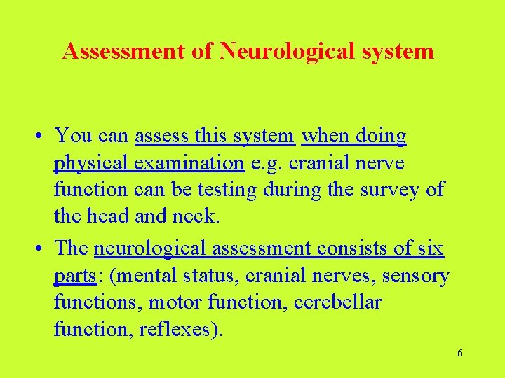 Assessment of Neurological system • You can assess this system when doing physical examination