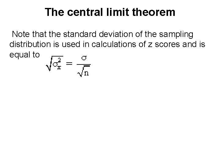The central limit theorem Note that the standard deviation of the sampling distribution is