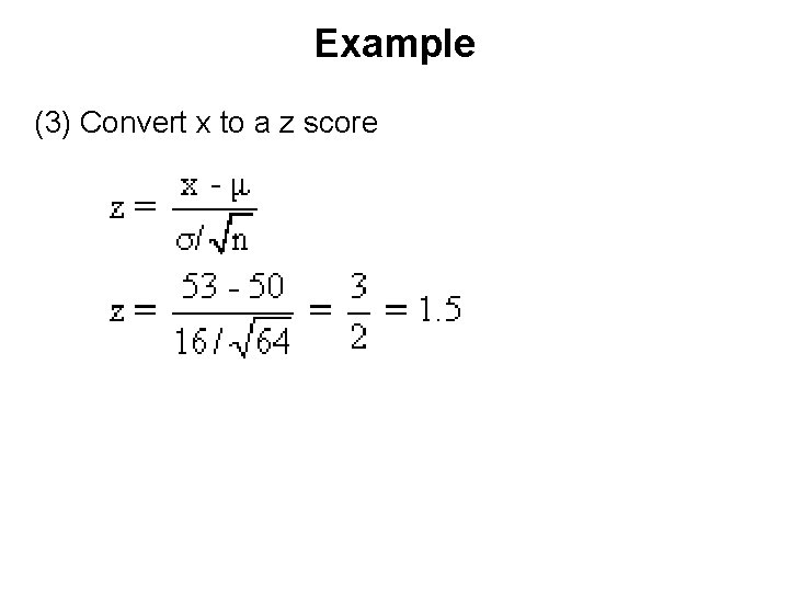 Example (3) Convert x to a z score 