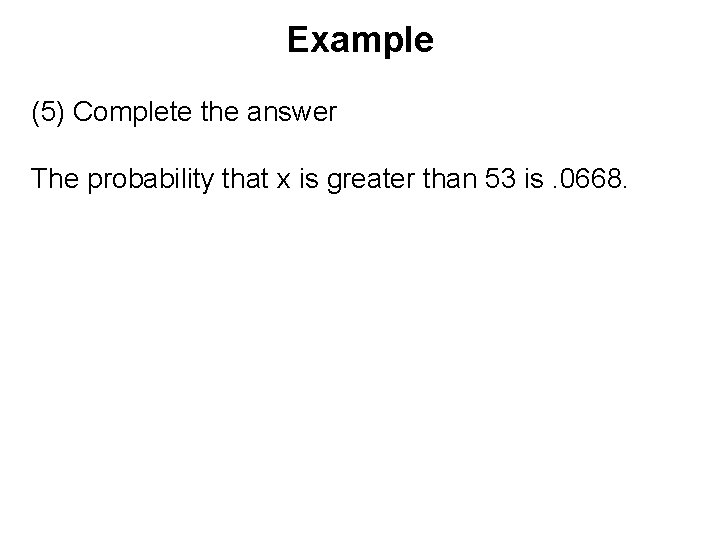 Example (5) Complete the answer The probability that x is greater than 53 is.