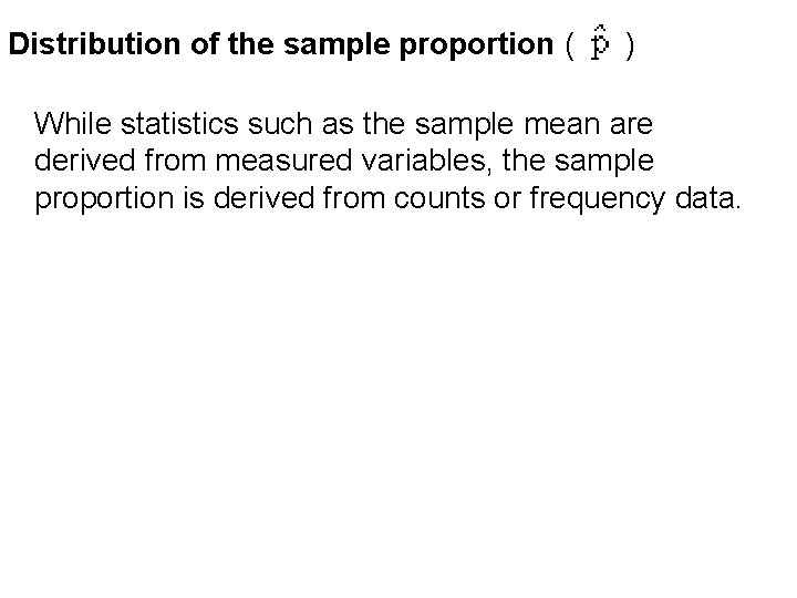 Distribution of the sample proportion ( ) While statistics such as the sample mean