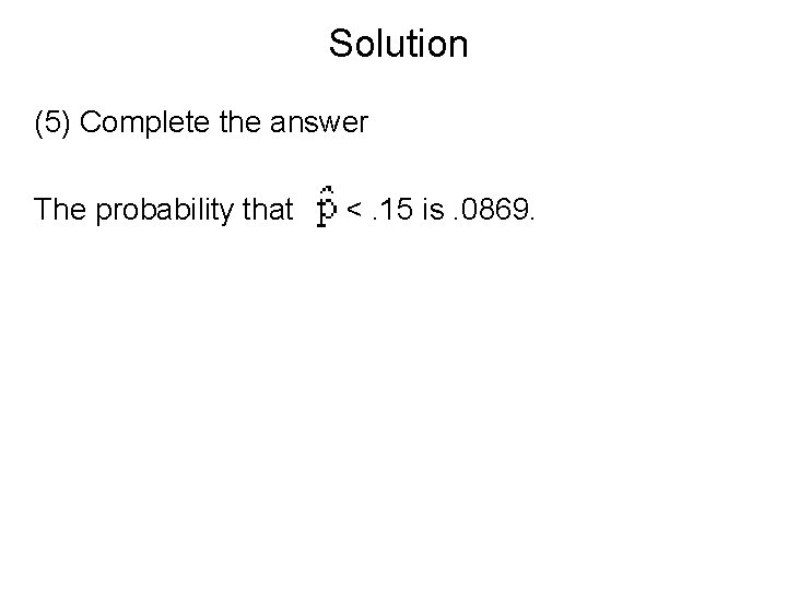 Solution (5) Complete the answer The probability that <. 15 is. 0869. 